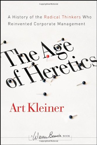 The Age Of Heretics A History Of The Radical Thinkers Who Reinvented Corporate Management 2nd Ed Jb Warren Bennis Series 2nd Edition Art Kleiner