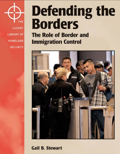 Defending The Borders The Role Of Border And Immigration Control The Lucent Library Of Homeland Security Gail Stewart