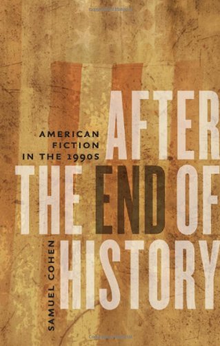 After The End Of History American Fiction In The 1990s 1st Edition Samuel Cohen