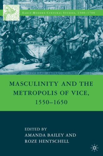 Masculinity And The Metropolis Of Vice 15501650 Amanda Bailey