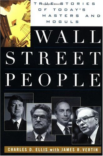 Wall Street People True Stories Of Todays Masters And Moguls 1st Edition Charles D Ellis
