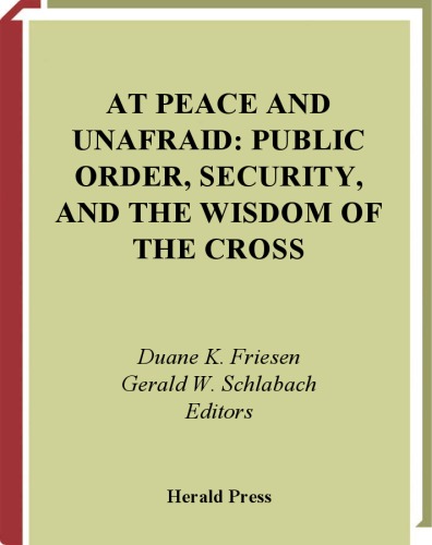 At Peace And Unafraid Public Order Security And The Wisdom Of The Cross Duane K Friesen