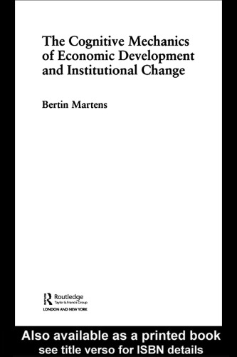 The Cognitive Mechanisms Of Economic Development And Institutional Change Routledge Frontiers Of Political Economy 54 Bertin Martens