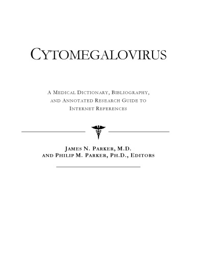 Cytomegalovirus A Medical Dictionary Bibliography And Annotated Research Guide To Internet References Icon Health Publications