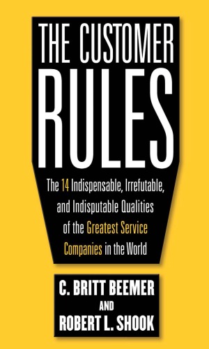 The Customer Rules The 14 Indispensible Irrefutable And Indisputable Qualities Of The Greatest Service Companies In The World Cbritt Beemer