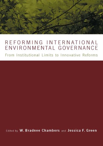 Reforming International Environmental Governance From Institutional Limits To Innovative Reforms W Bradnee Chambers