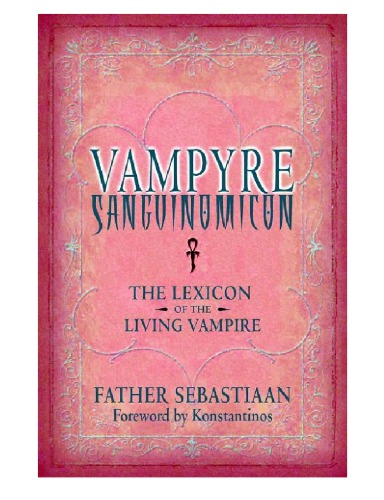 Vampyre Sanguinomicon The Lexicon Of The Living Vampire Father Sebastiaan