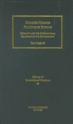 Climate Change Politics In Europe Germany And The International Relations Of The Environment Library Of International Relations Lyn Jaggard