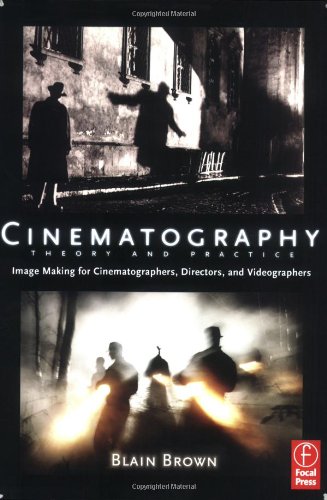 Cinematography Theory And Practice Image Making For Cinematographers Directors And Videographers 1st Edition Blain Brown