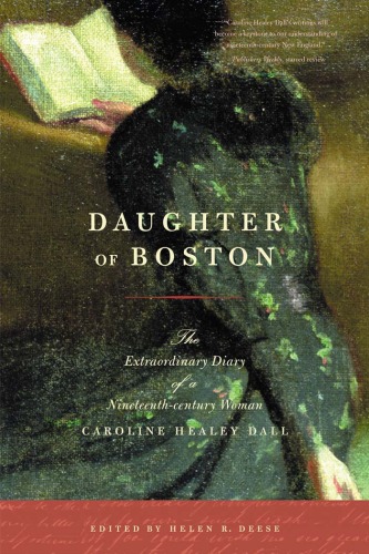 Daughter Of Boston The Extraordinary Diary Of A Nineteenthcentury Woman Caroline Healey Dall Helen R Deese