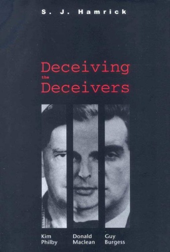 Deceiving The Deceivers Kim Philby Donald Maclean And Guy Burgess S J Hamrick