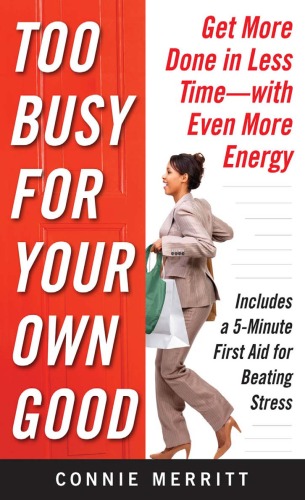 Too Busy For Your Own Good Get More Done In Less Time With Even More Energy Connie Merritt
