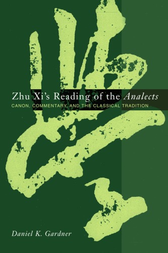 Zhu Xis Reading Of The Analects Canon Commentary And The Classical Tradition Asian Studies Daniel Gardner