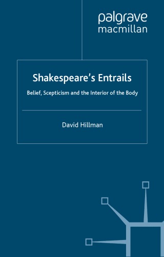 Shakespeares Entrails Belief Scepticism And The Interior Of The Body Palgrave Shakespeare Studies David A Hillman