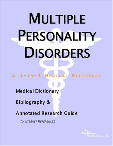 Multiple Personality Disorders A Medical Dictionary Bibliography And Annotated Research Guide To Internet References Icon Health Publications