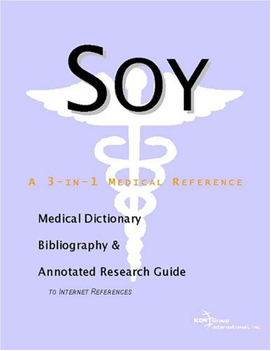 Soy A Medical Dictionary Bibliography And Annotated Research Guide To Internet References Icon Health Publications