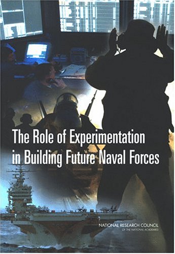 The Role Of Experimentation In Building Future Naval Forces Committee For The Role Of Experimentation In Building Future Naval Forces