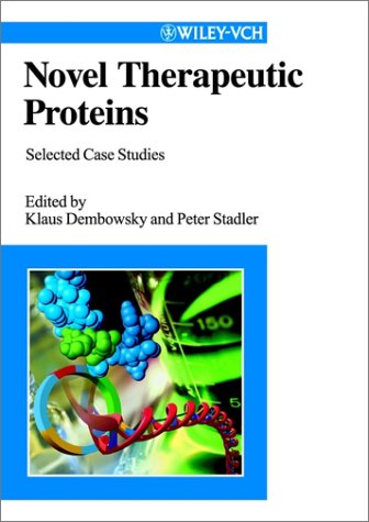 Novel Therapeutic Proteins Selected Case Studies 1st Edition Klaus Dembowsky