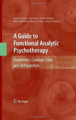 A Guide To Functional Analytic Psychotherapy Awareness Courage Love And Behaviorism 1st Edition Mavis Tsai