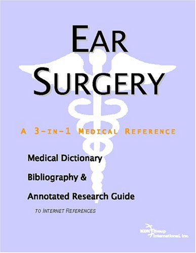 Ear Surgery A Medical Dictionary Bibliography And Annotated Research Guide To Internet References Icon Health Publications