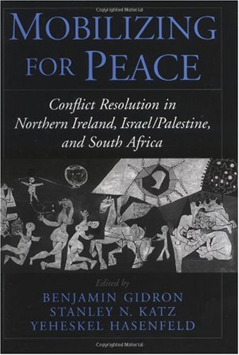 Mobilizing For Peace Conflict Resolution In Northern Ireland Israel Palestine And South Africa Benjamin Gidron