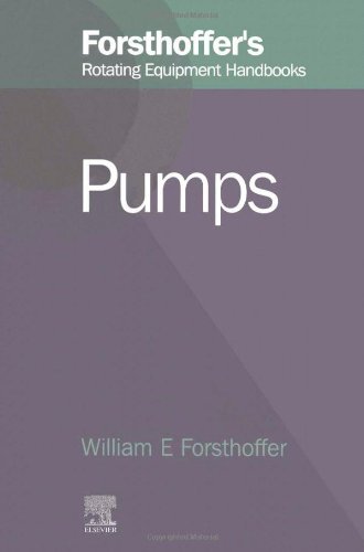 Forsthoffers Rotating Equipment Handbooks Vol 1 Fundamentals Of Rotating Equipment World Pumps William Forsthoffer