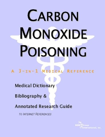 Carbon Monoxide Poisoning A Medical Dictionary Bibliography And Annotated Research Guide To Internet References Icon Health Publications