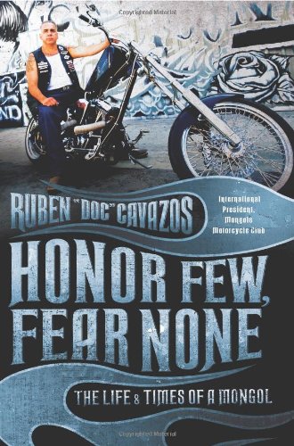 Honor Few Fear None The Life And Times Of A Mongol First Edition Ruben Cavazos