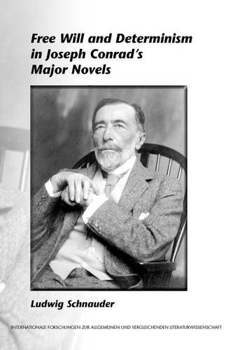 Free Will And Determinism In Joseph Conrads Major Novels Internationale Forschungen Zur Allgemeinen Vergleichenden Literaturwissenschaft Ludwig Schnauder