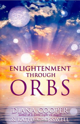 Enlightenment Through Orbs Diana Cooper Kathy Crosswell