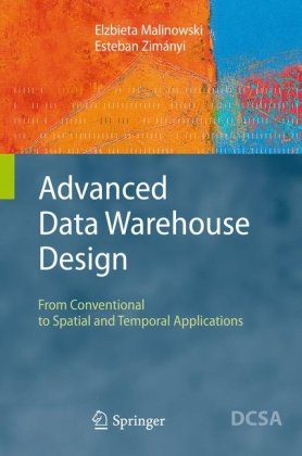 Advanced Data Warehouse Design From Conventional To Spatial And Temporal Applications 1st Ed 2008 Corr 2nd Printing Elzbieta Malinowski