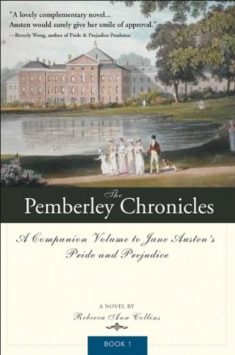 The Pemberley Chronicles A Companion Volume To Jane Austens Pride And Prejudice Book 1 1st Edition Rebecca Collins