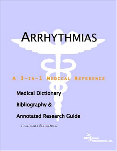 Arrhythmias A Medical Dictionary Bibliography And Annotated Research Guide To Internet References Icon Health Publications