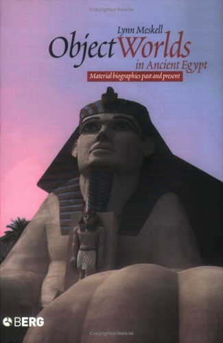 Object Worlds In Ancient Egypt Material Biographies Past And Present Materializing Culture Lynn Meskell