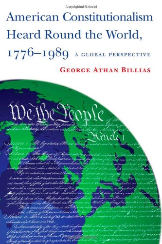 American Constitutionalism Heard Round The World 17761989 A Global Perspective George Billias