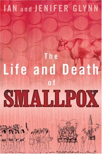 The Life And Death Of Smallpox Ian Glynn Jenifer Glynn