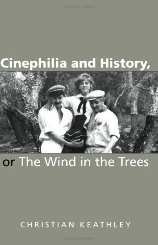 Cinephilia And History Or The Wind In The Trees Christian Keathley