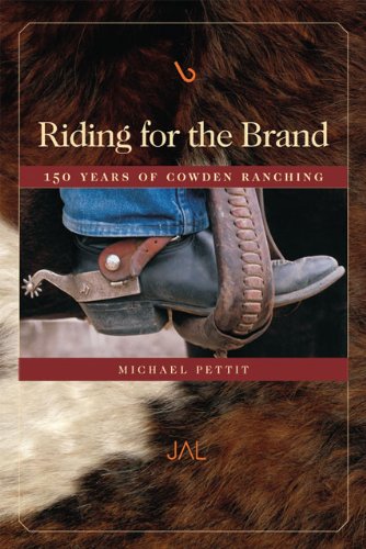Riding For The Brand 150 Years Of Cowden Ranching Being An Account Of The Adventures And Growth In Texas And New Mexico Of The Cowden Land Cttle Company Michael Pettit