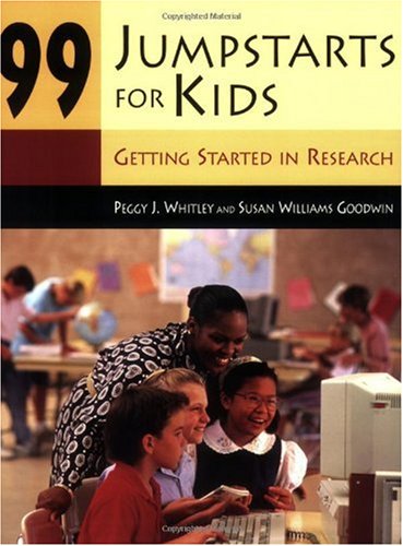 99 Jumpstarts For Kids Getting Started In Research Peggy J Whitley