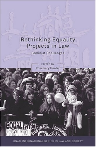 Rethinking Equality Projects In Law Feminist Challenges Oati International Series In Law And Society Rosemary Hunter