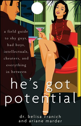 Hes Got Potential A Field Guide To Shy Guys Bad Boys Intellectuals Cheaters And Everything In Between 1st Edition Belisa Vranich