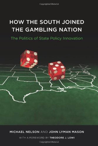 How The South Joined The Gambling Nation The Politics Of State Policy Innovation Michael Nelson