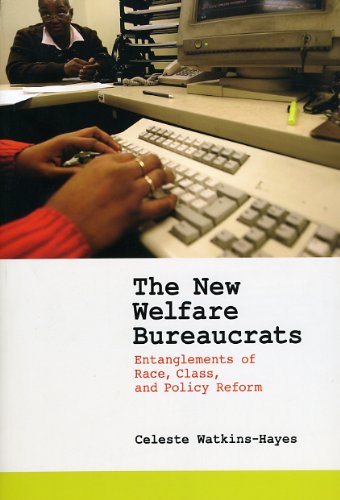The New Welfare Bureaucrats Entanglements Of Race Class And Policy Reform 1st Edition Celeste Watkinshayes