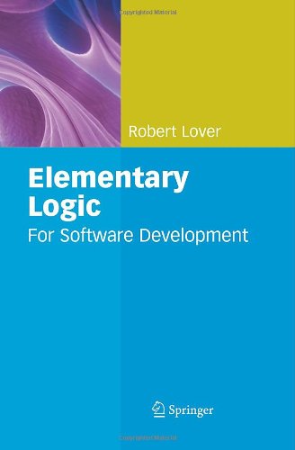 Elementary Logic For Software Development 1st Edition Robert Lover Auth