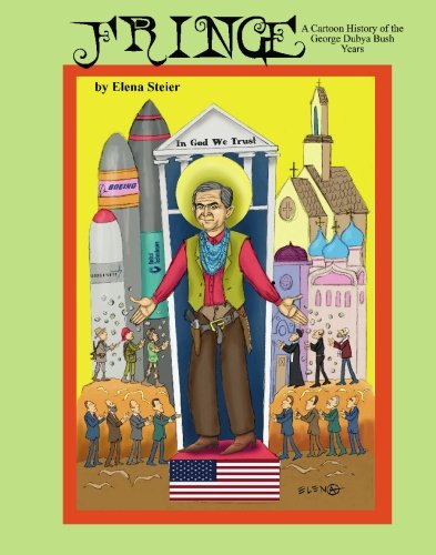 Fringe A Cartoon History Of The George Dubya Bush Years Elena Steier