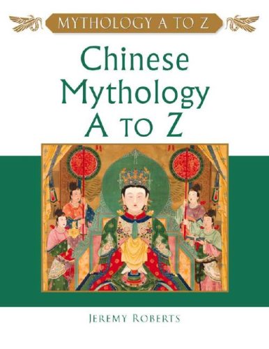 Chinese Mythology A To Z Jeremy Roberts
