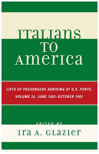 Italians To America Volume 24 June 1903 October 1903 List Of Passengers Arriving At Us Ports 24th Edition Ira A Glazier
