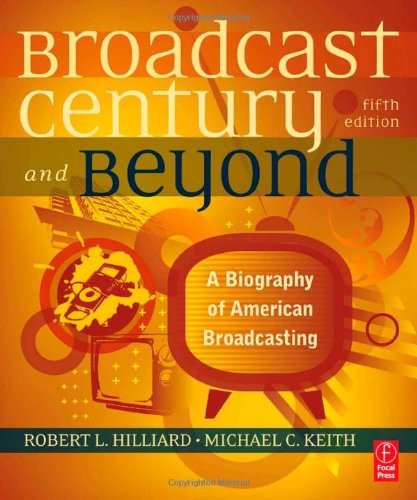 The Broadcast Century And Beyond Fifth Edition A Biography Of American Broadcasting 5th Edition Robert L Hilliard