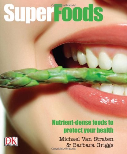 Superfoods Nutrientdense Foods To Protect Your Health Michael Van Straten Barbara Griggs