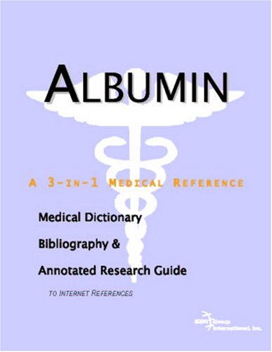 Albumin A Medical Dictionary Bibliography And Annotated Research Guide To Internet References Icon Health Publications